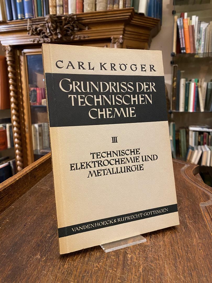 Kröger, Grundriss der Technischen Chemie : Teil III: Technische Elektrochemie un