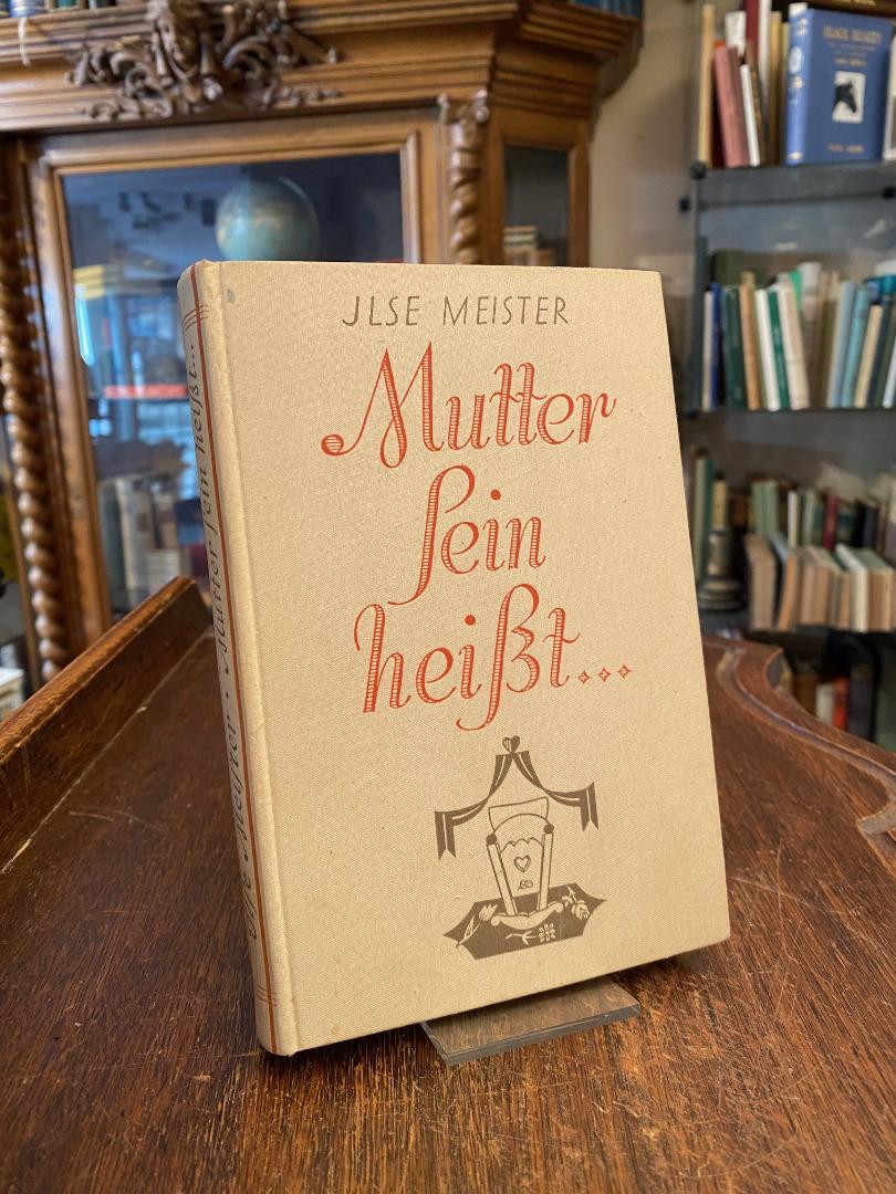 Meister, Mutter sein heisst ... : Ein Buch für alle Mütter.