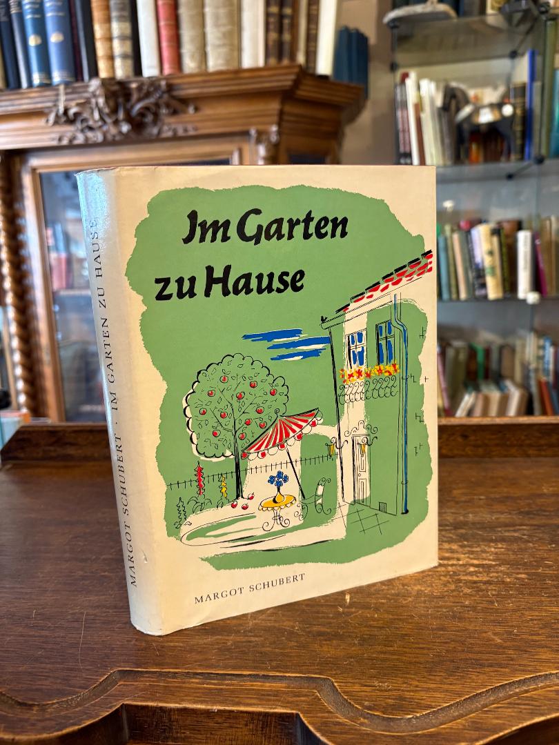 Schubert, Im Garten zu Hause : Mensch und Garten - Der Ziergarten - Der Nutzgar