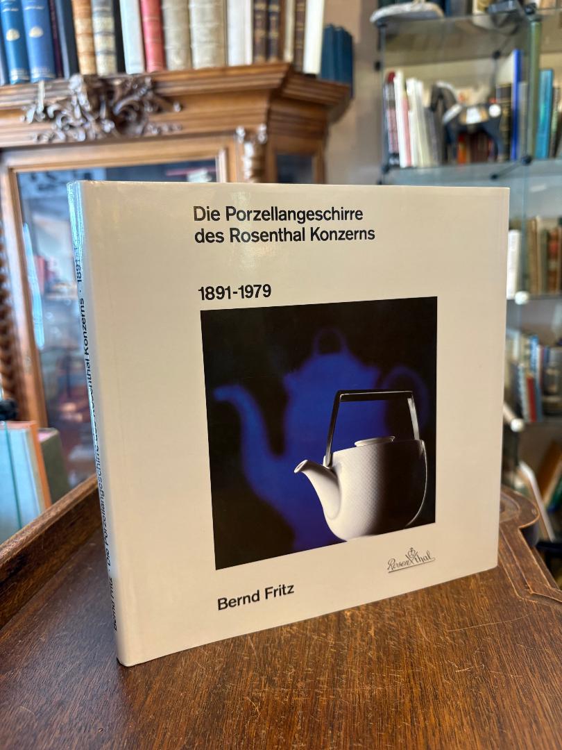 Rosenthal. - Fritz, Die Porzellangeschirre des Rosenthal Konzerns 1891 - 1979.